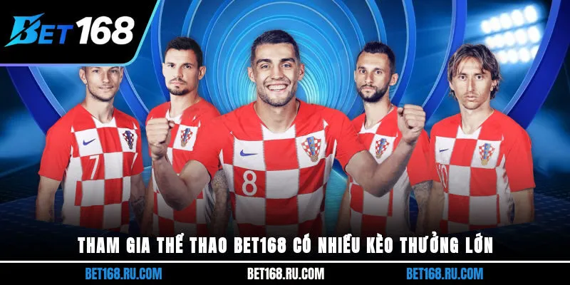 Tham gia thể thao Bet168 có nhiều kèo thưởng lớn
