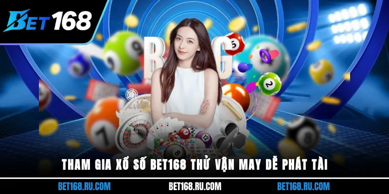 Tham gia xổ số Bet168 thử vận may dễ phát tài