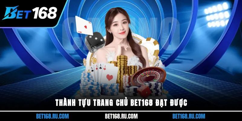 Thành tựu tại nhà cái BET168 đạt được